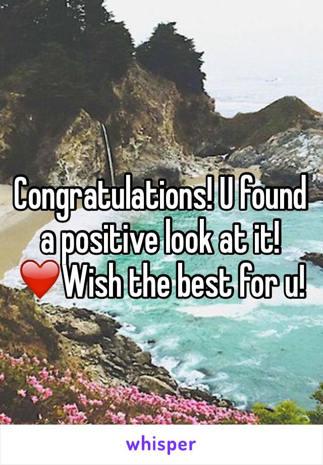 Congratulations! U found a positive look at it! ❤️Wish the best for u!