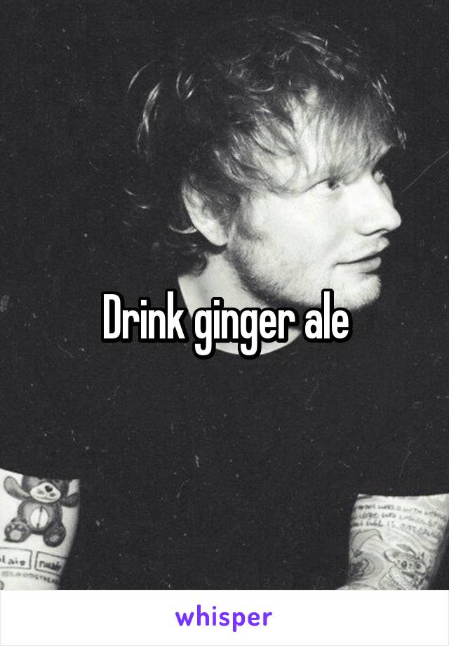 Drink ginger ale