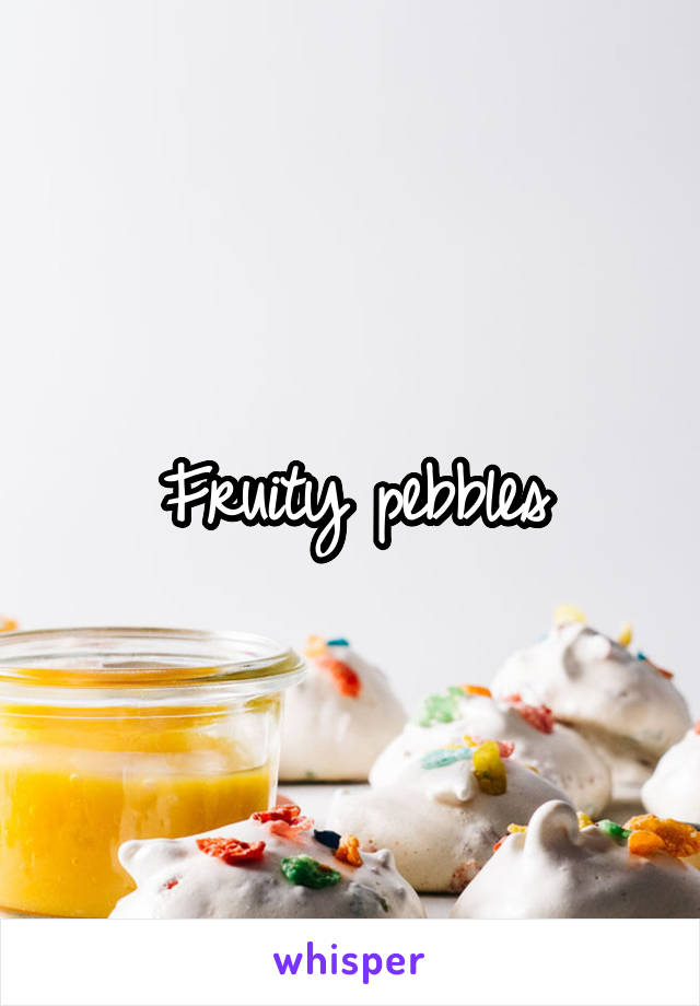 Fruity pebbles