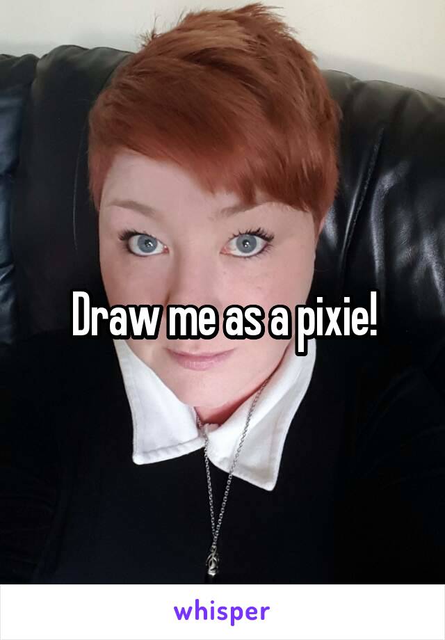 Draw me as a pixie!