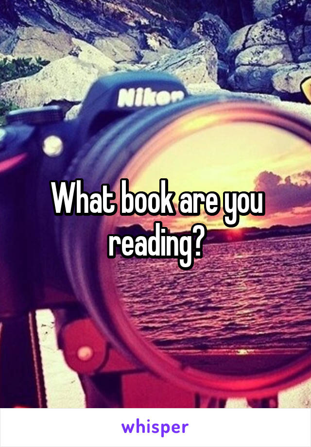 What book are you reading?