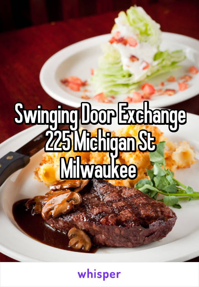 Swinging Door Exchange
225 Michigan St
Milwaukee 