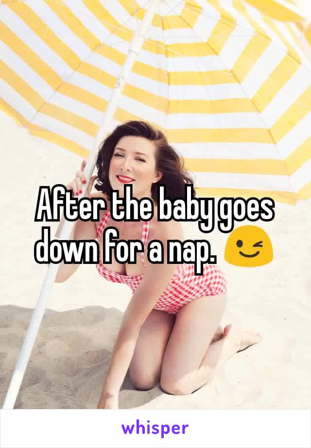 After the baby goes down for a nap. 😉