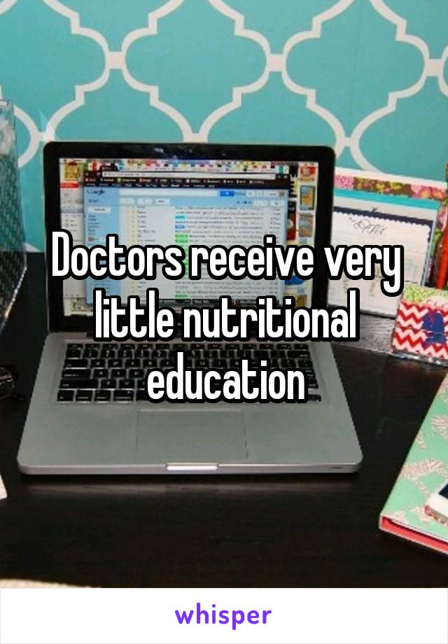 Doctors receive very little nutritional education
