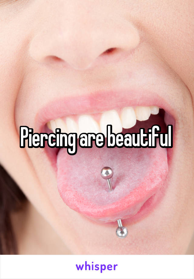 Piercing are beautiful 