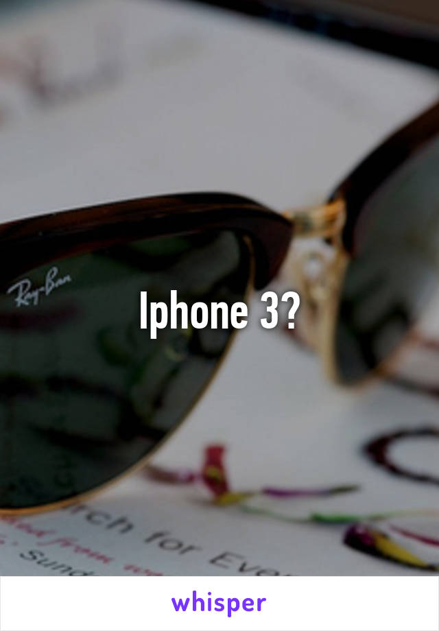 Iphone 3?