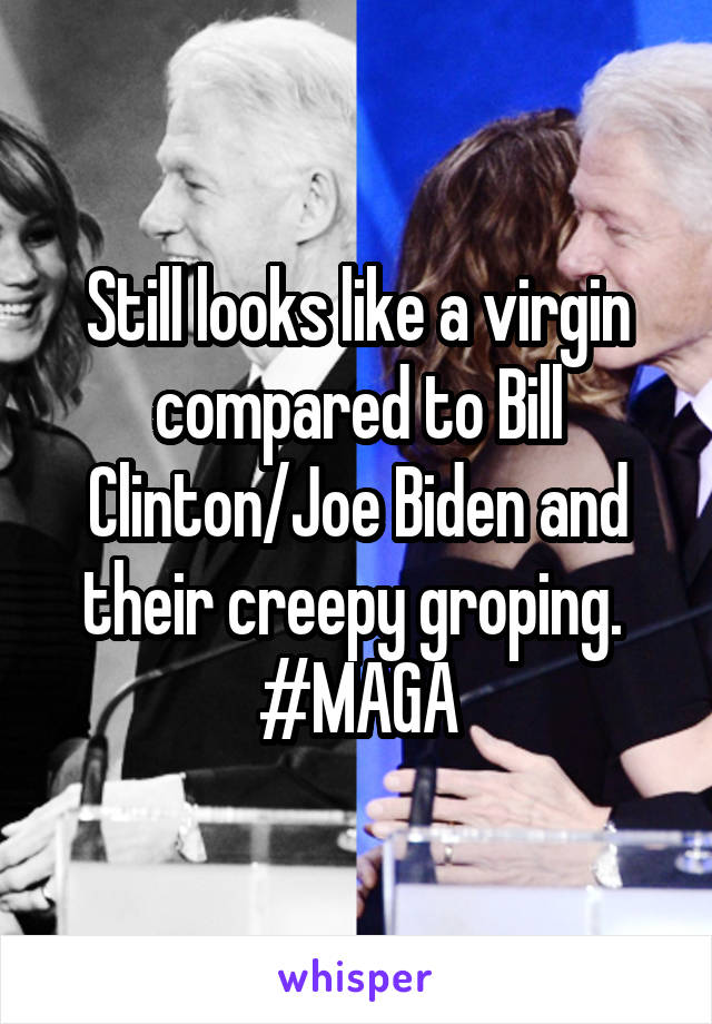 Still looks like a virgin compared to Bill Clinton/Joe Biden and their creepy groping. 
#MAGA