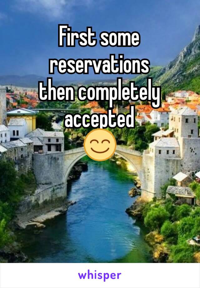 First some reservations
then completely accepted
😊