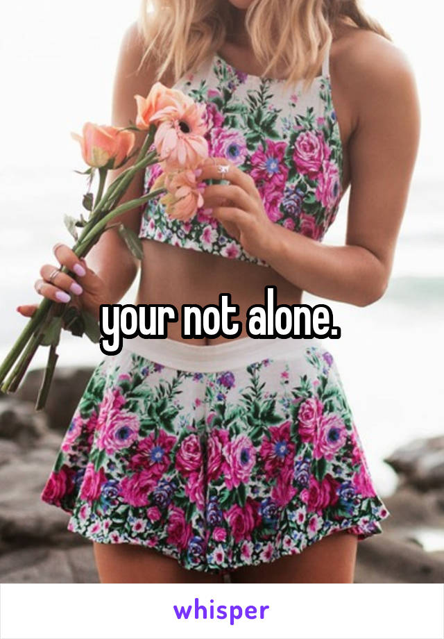 your not alone. 