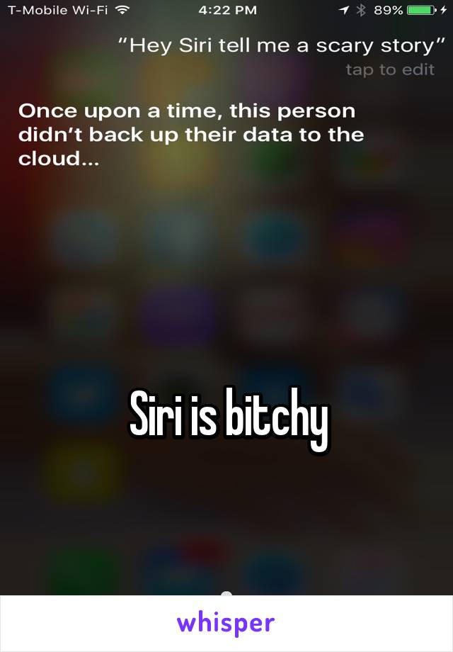 


Siri is bitchy