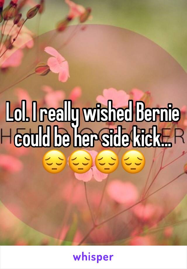 Lol. I really wished Bernie could be her side kick... 😔😔😔😔