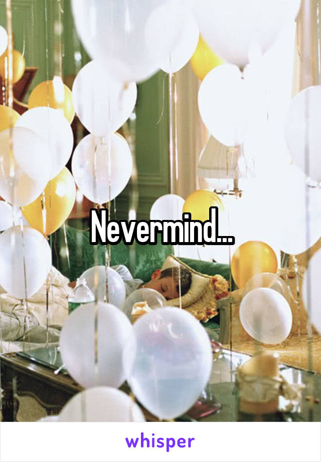 Nevermind...