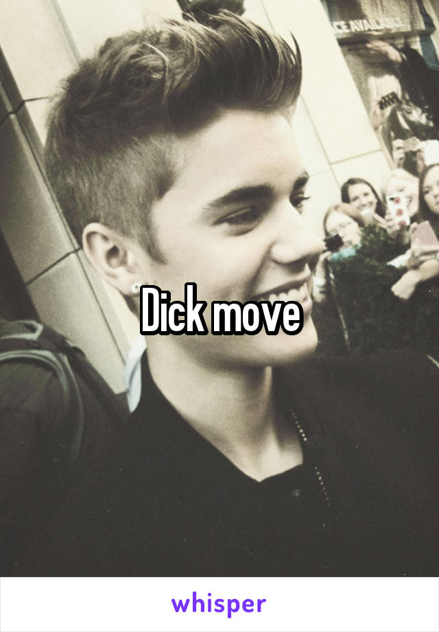 Dick move