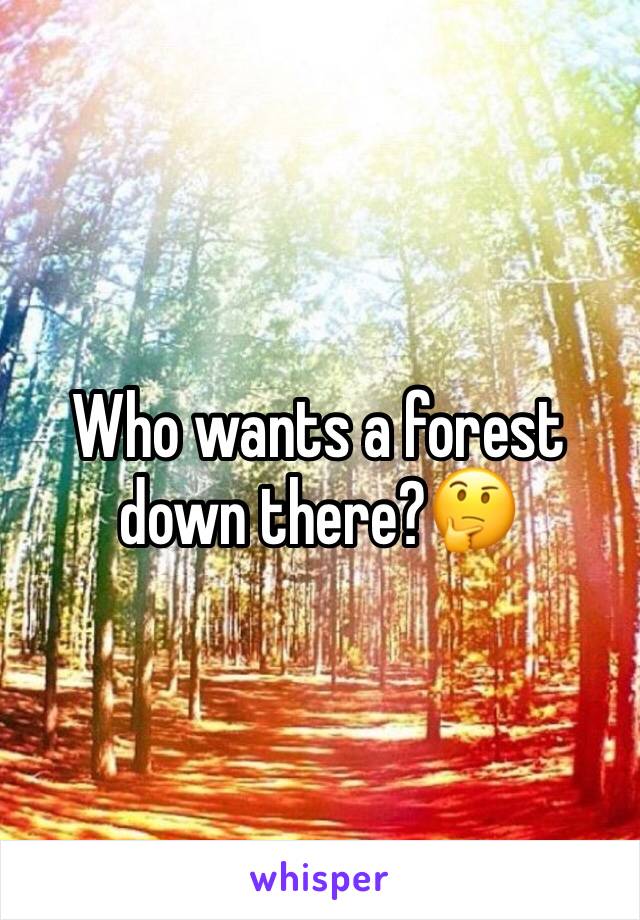 Who wants a forest down there?🤔