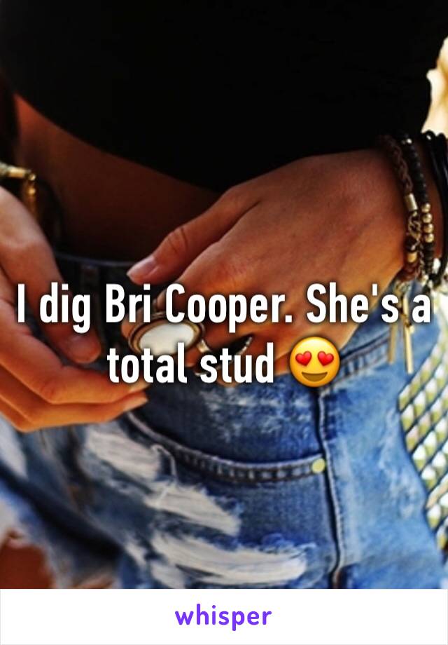 I dig Bri Cooper. She's a total stud 😍