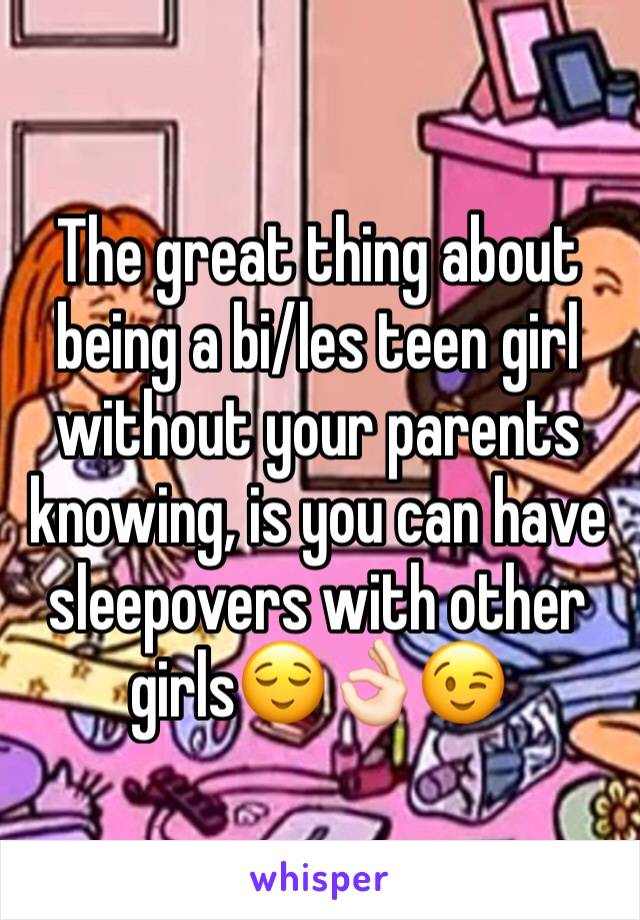 The great thing about being a bi/les teen girl without your parents knowing, is you can have sleepovers with other girls😌👌🏻😉