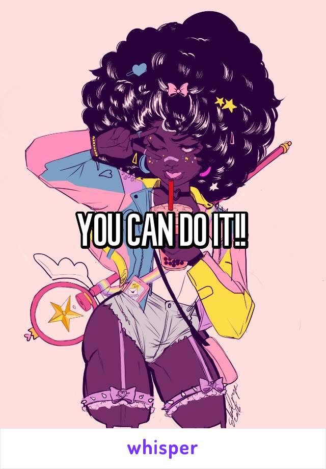 YOU CAN DO IT!! 