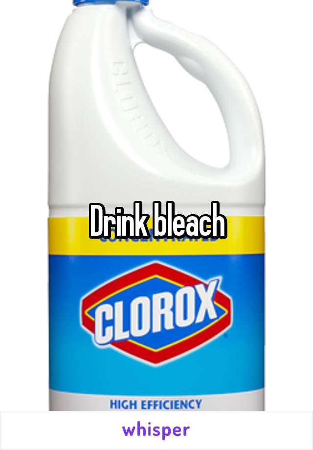 Drink bleach