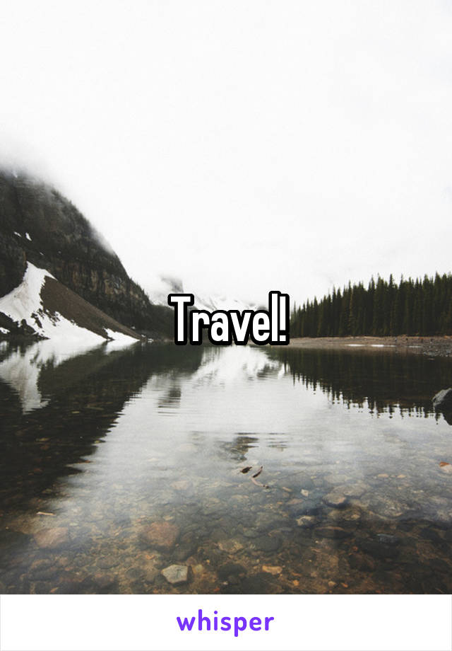 Travel!