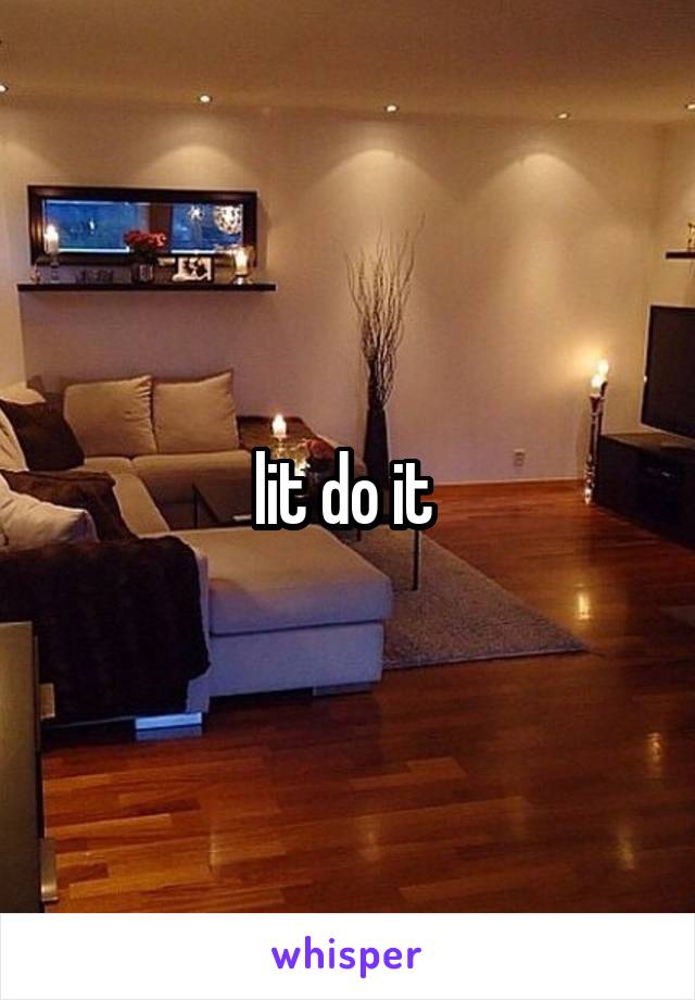 lit do it 