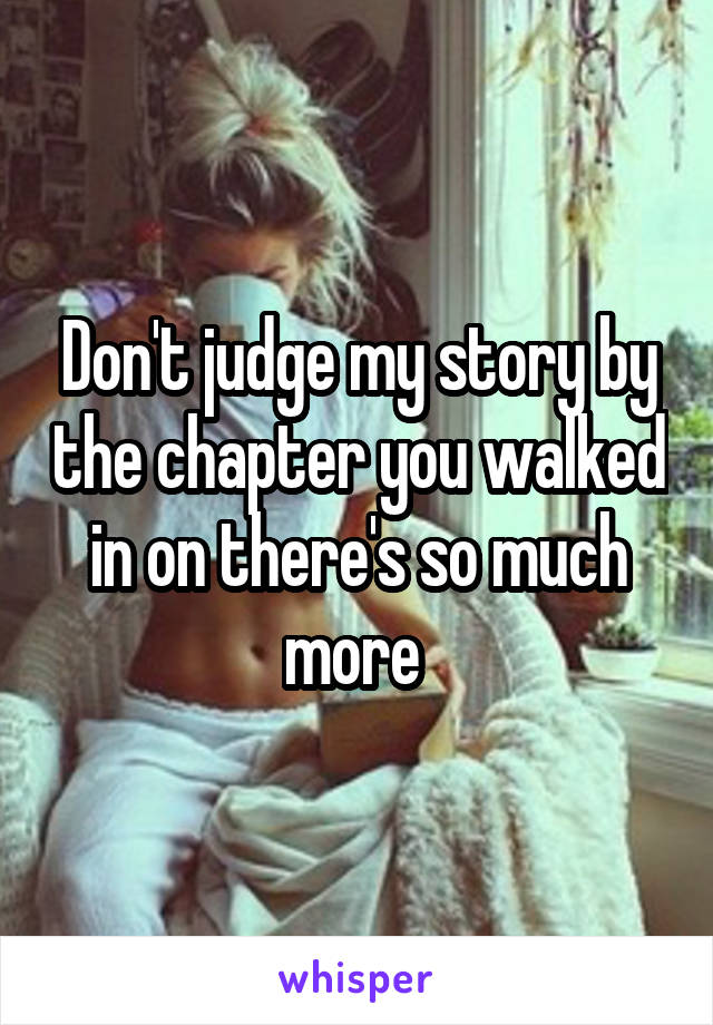 Don't judge my story by the chapter you walked in on there's so much more 