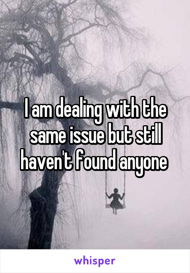 I am dealing with the same issue but still haven't found anyone 