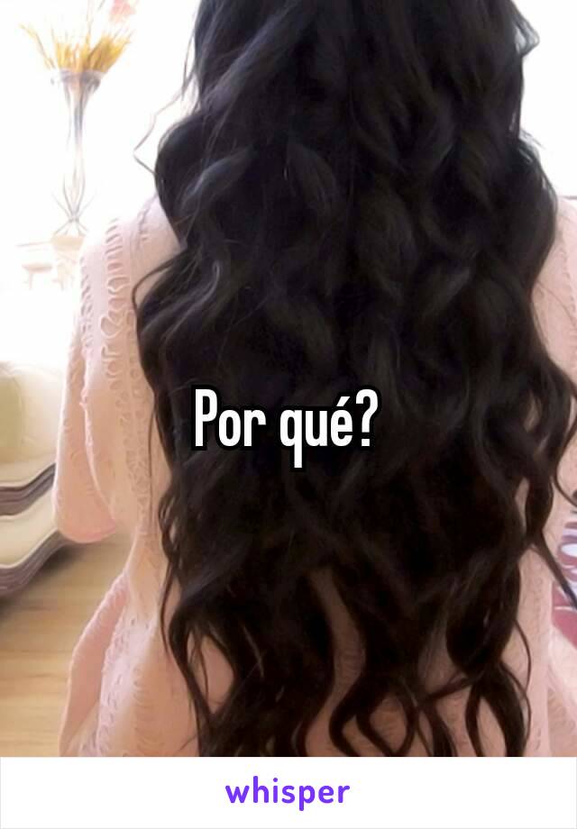 Por qué?