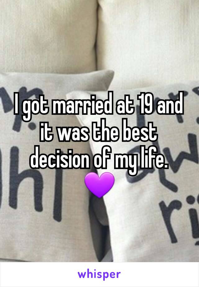 I got married at 19 and it was the best decision of my life. 💜