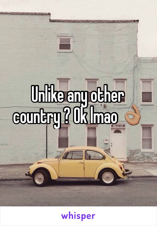 Unlike any other country ? Ok lmao 👌🏽