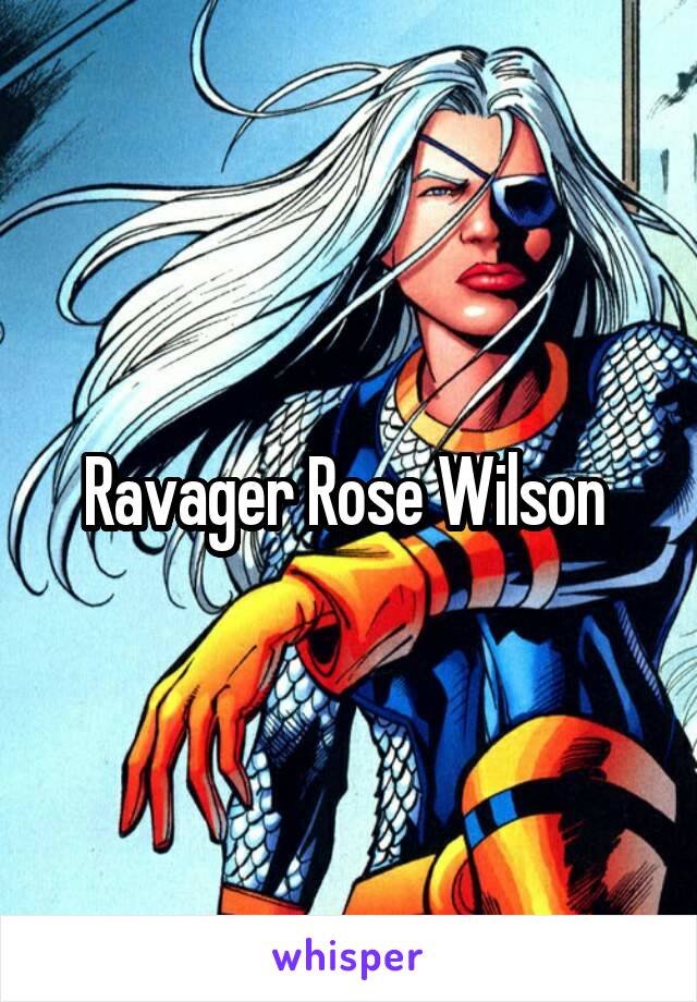 Ravager Rose Wilson 