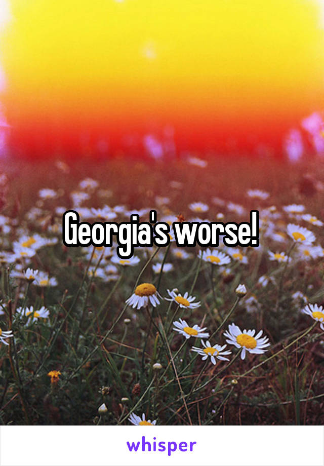 Georgia's worse! 