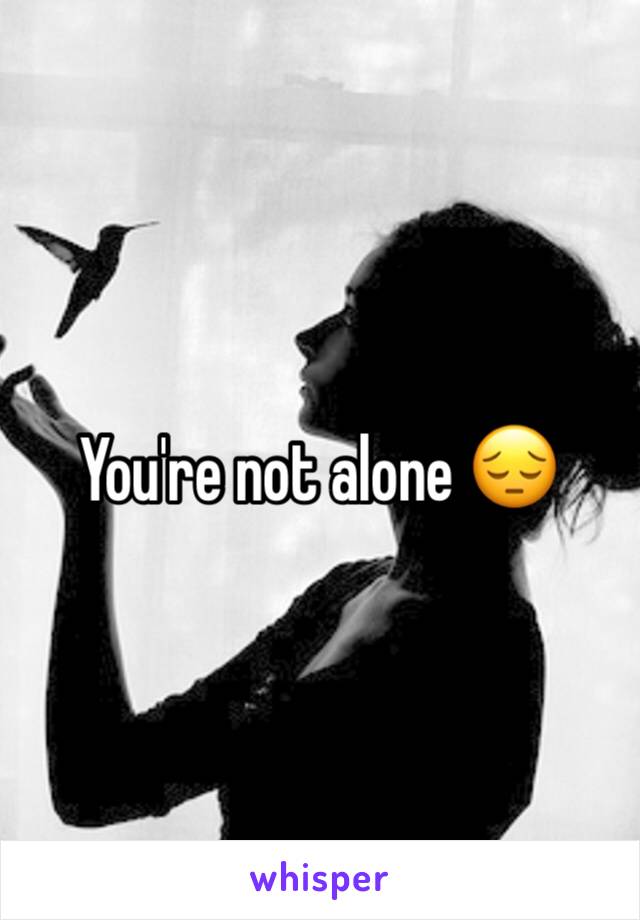 You're not alone 😔