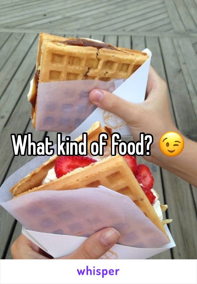 What kind of food? 😉