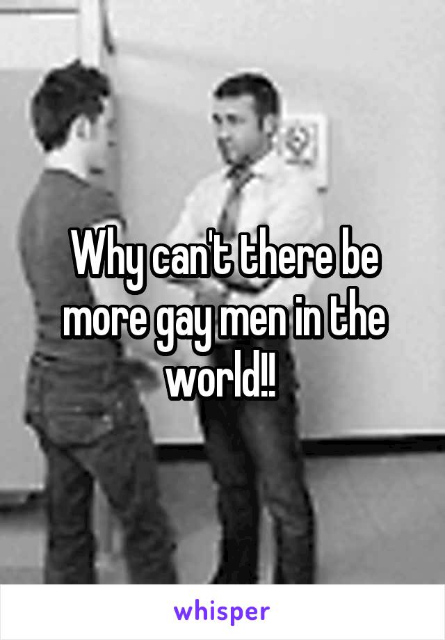 Why can't there be more gay men in the world!! 