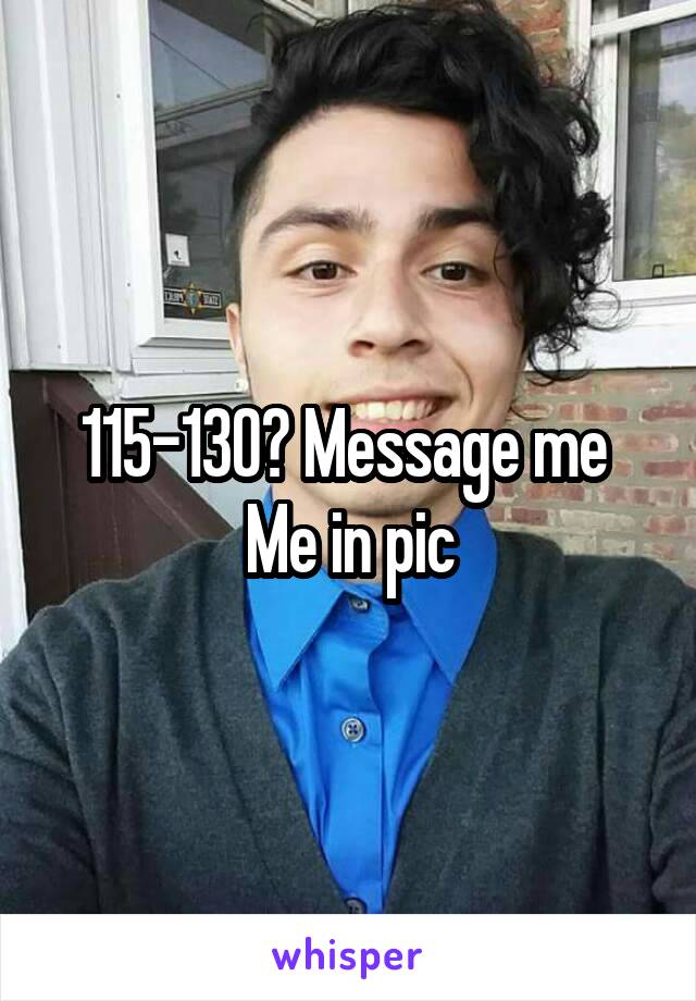 115-130? Message me 
Me in pic