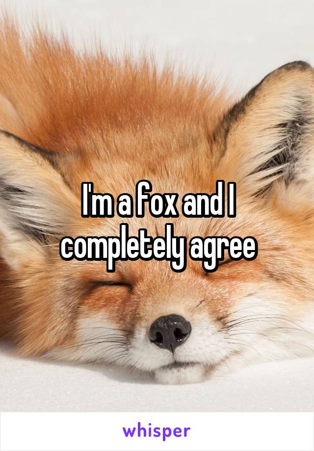 I'm a fox and I completely agree