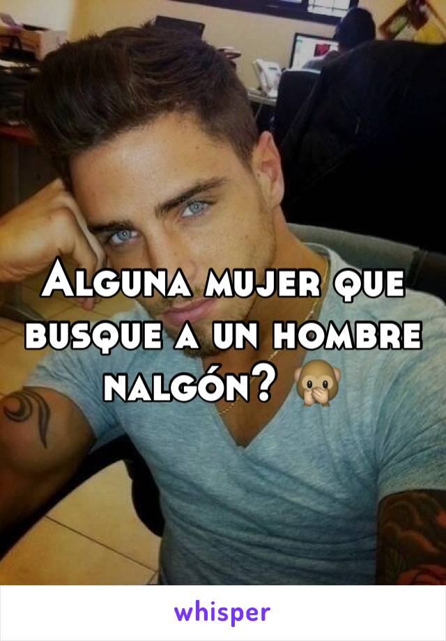 Alguna mujer que busque a un hombre nalgón? 🙊