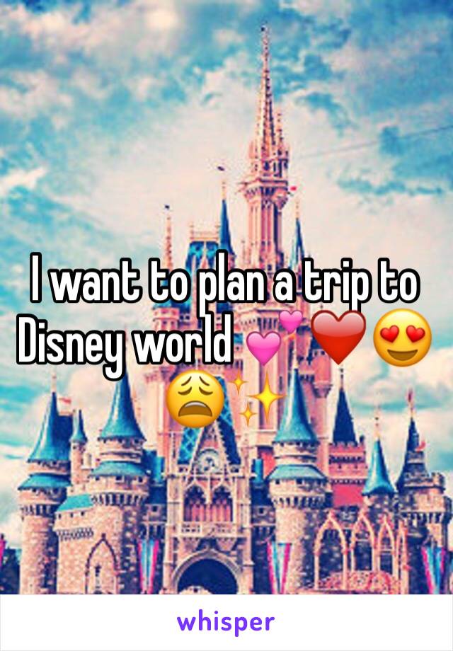 I want to plan a trip to Disney world 💕❤️😍😩✨