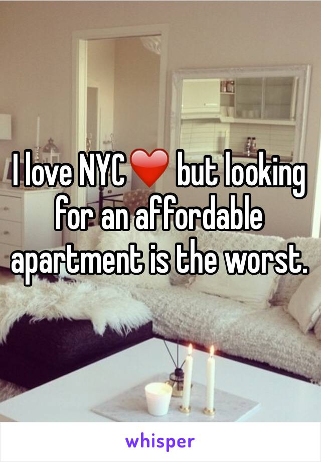 I love NYC❤️ but looking for an affordable apartment is the worst.