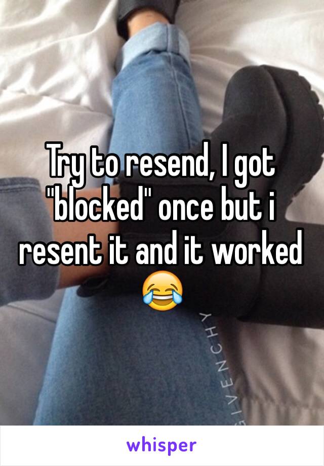 Try to resend, I got "blocked" once but i resent it and it worked 😂 