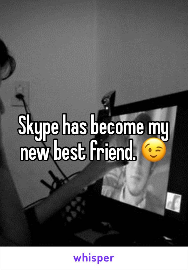 Skype has become my new best friend. 😉