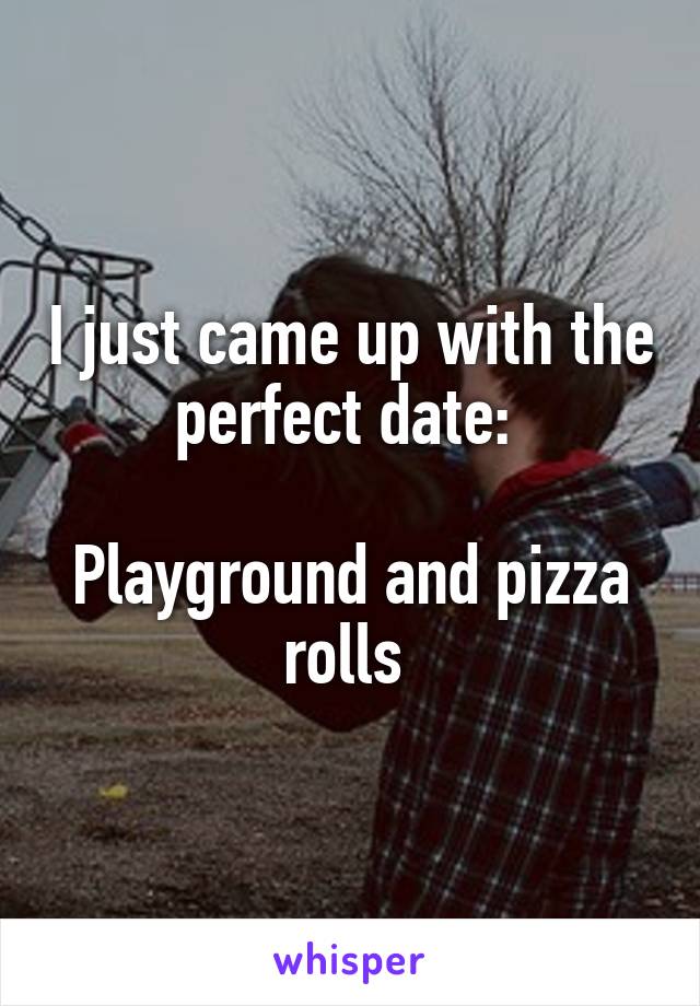 I just came up with the perfect date: 

Playground and pizza rolls 