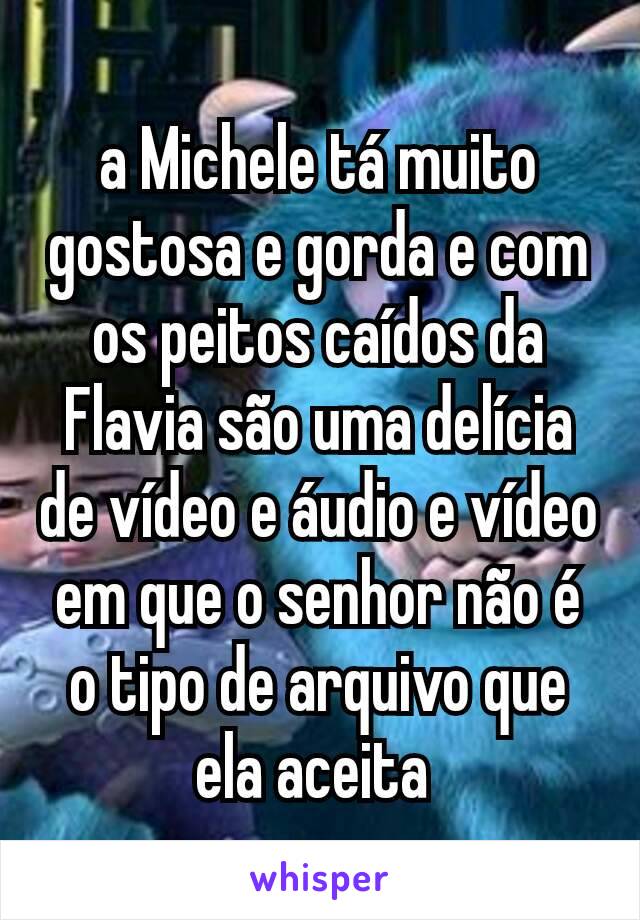 a Michele tá muito gostosa e gorda e com os peitos caídos da Flavia são uma delícia de vídeo e áudio e vídeo em que o senhor não é o tipo de arquivo que ela aceita 