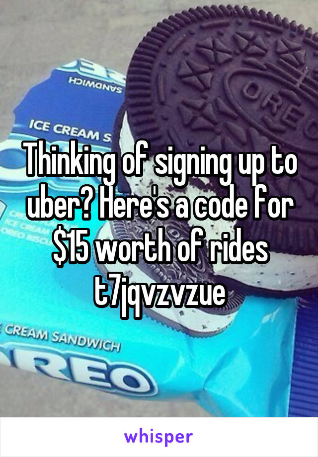 Thinking of signing up to uber? Here's a code for $15 worth of rides
t7jqvzvzue