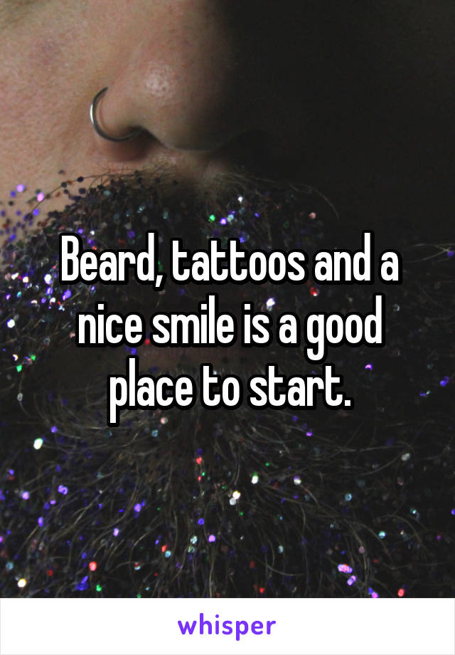 Beard, tattoos and a nice smile is a good place to start.