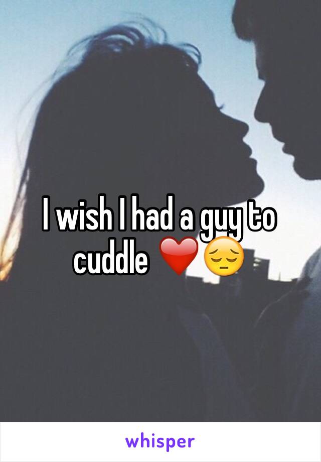 I wish I had a guy to cuddle ❤️😔