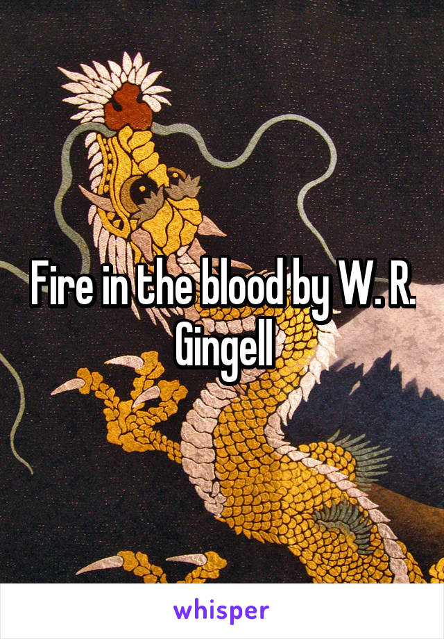 Fire in the blood by W. R. Gingell