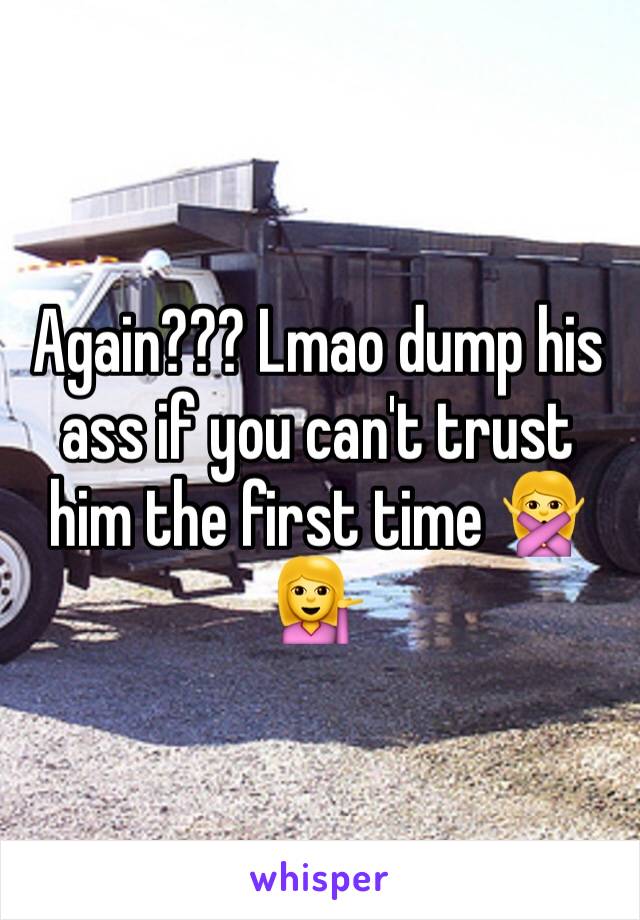 Again??? Lmao dump his ass if you can't trust him the first time 🙅💁