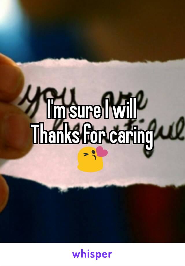 I'm sure I will
Thanks for caring
😘