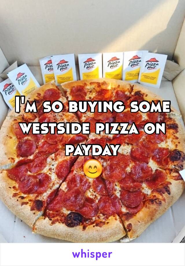 I'm so buying some westside pizza on payday 
😊